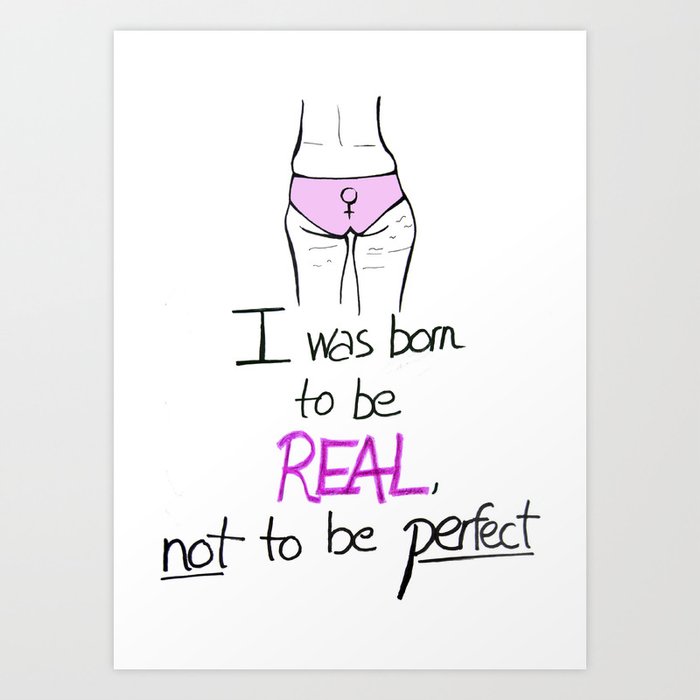 I Was Born To Be Real Not To Be Perfect Art Print By