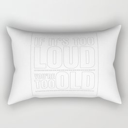 Funny If It's Too Loud You're Too Old Rectangular Pillow
