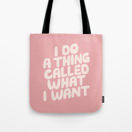 I Do a Thing Called What I Want Tote Bag