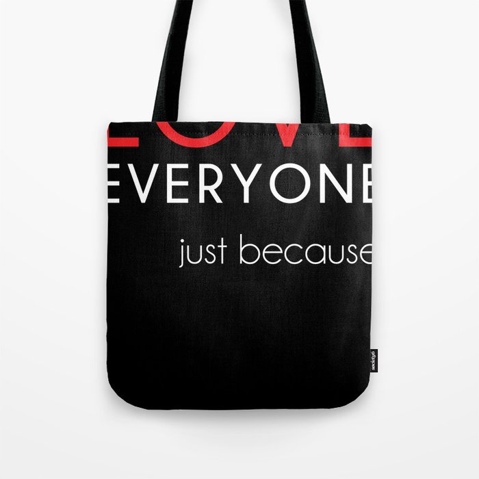 Love Everyone...Just Because Tote Bag