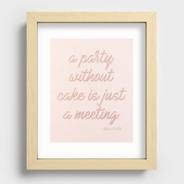 A Party without Cake is just a Meeting - Julia Child Recessed Framed Print