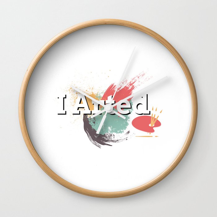 Funny I Arted Artist Joke Artistic Painting Pun Wall Clock By