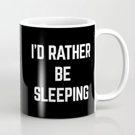 Rather Be Sleeping Funny Quote Coffee Mug