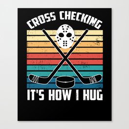 Ice Hockey Player Design Cross Checking It'S How I Hug Canvas Print