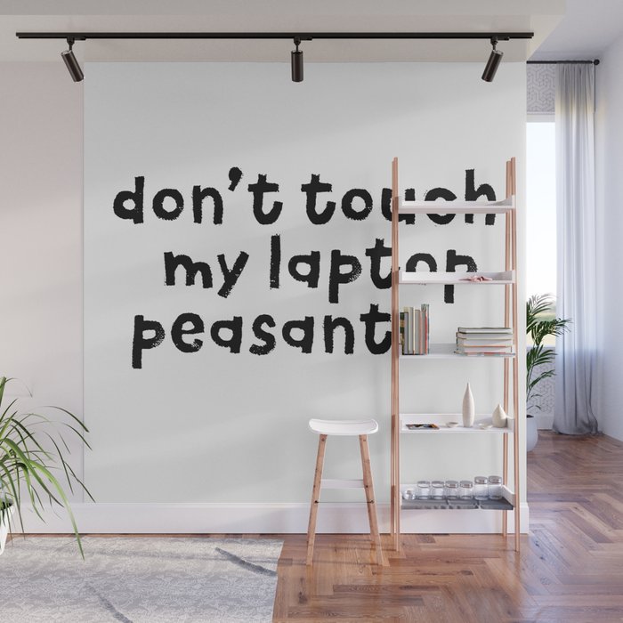 Don't Touch My Laptop Peasant Wall Mural
