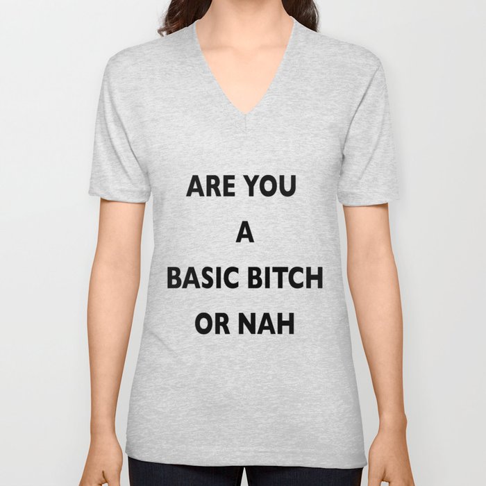 A Basic B*tch or Nah V Neck T Shirt