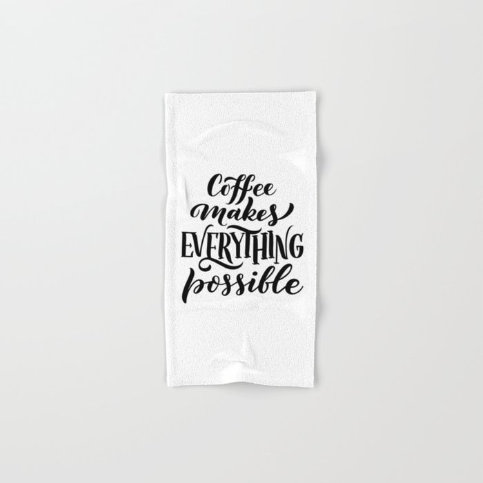 Coffee Makes Everything Possible Hand & Bath Towel