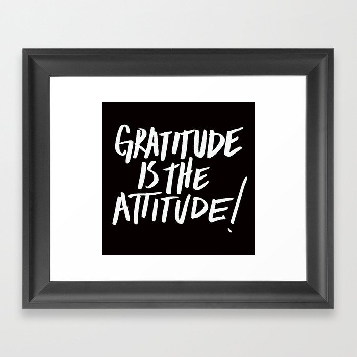 Gratitude is the Attitude (White on Black) Framed Art Print