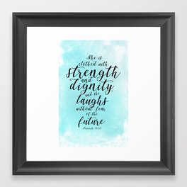 Proverbs 31:25: "She is clothed with strength and dignity and she laughs without fear of the future" Framed Art Print