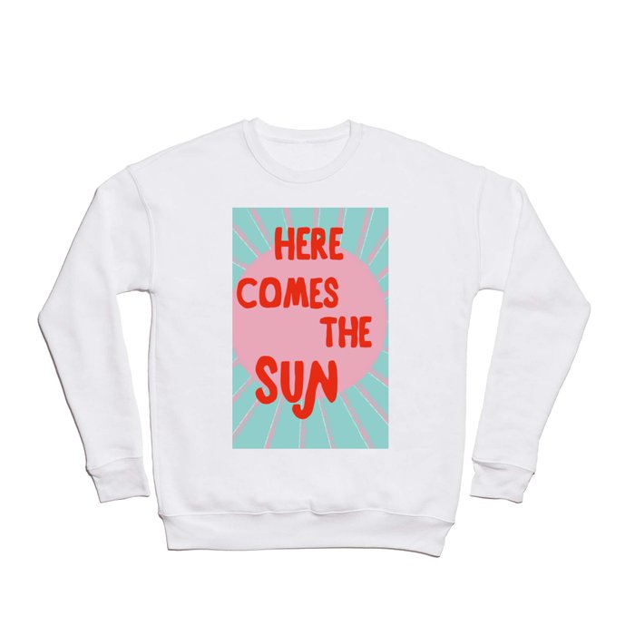 Here comes the sun Crewneck Sweatshirt