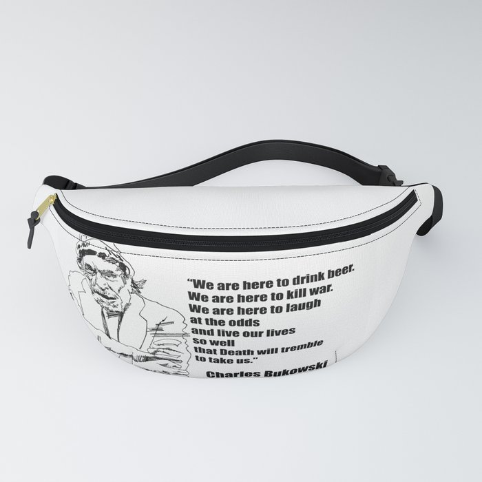We Are Here to Drink Beer Bukowski Quote Fanny Pack