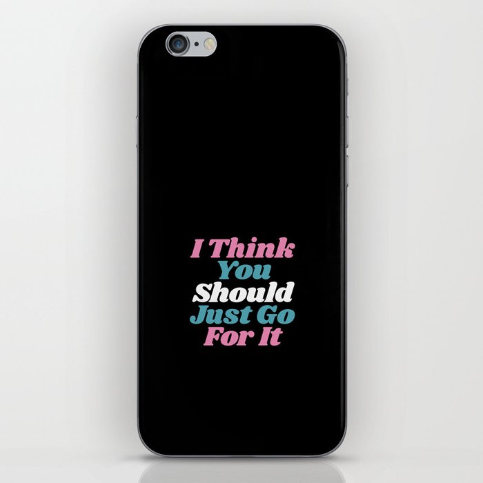 I Think You Should Just Go For It iPhone Skin
