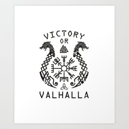 Victory or Valhalla - victory or Valhalla! Art Print
