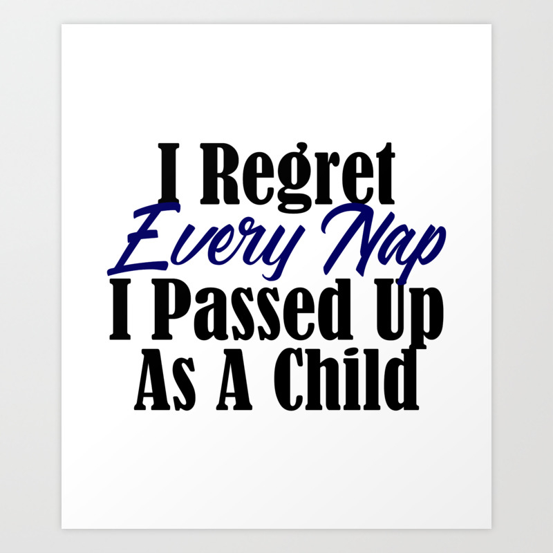 Regret Every Missed Nap Funny Sleep Tired Adult Meme Art Print By