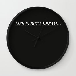 Life Is But A Dream... Wall Clock