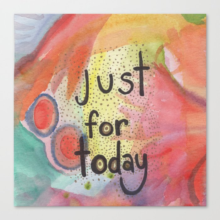 Just for Today Canvas Print