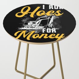 Excavator I Run Hoes For Money Construction Worker Side Table