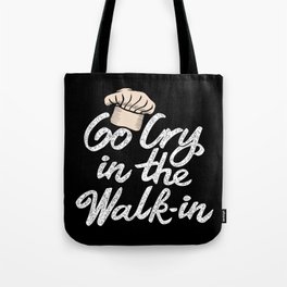 Go Cry in the Walk-In. - Gift Tote Bag