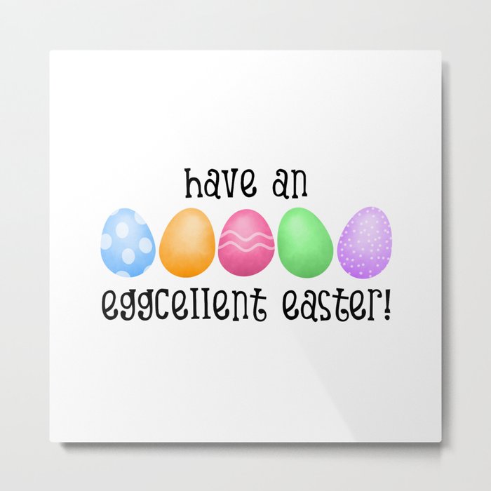 Have An Eggcellent Easter! Metal Print