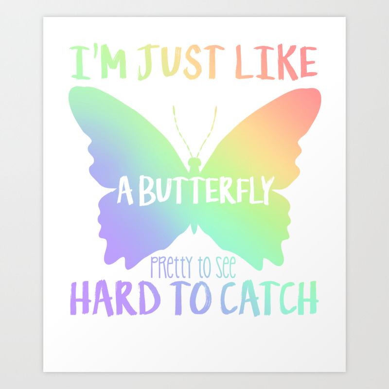 I M Just Like A Butterfly Art Print By Passionloft Society6