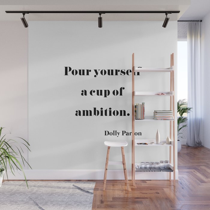 Pour Yourself A Cup Of Ambition - Dolly Parton Wall Mural