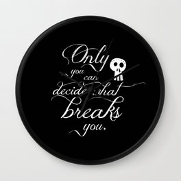 Only you can decide what breaks you Wall Clock