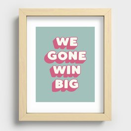 We Gone Win Big Recessed Framed Print