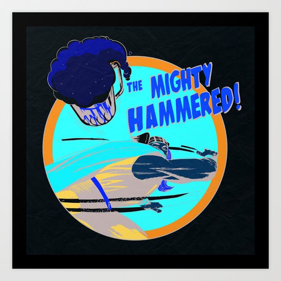 the Mighty Hammered! Art Print