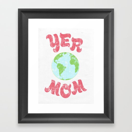 Yer Mom. Framed Art Print
