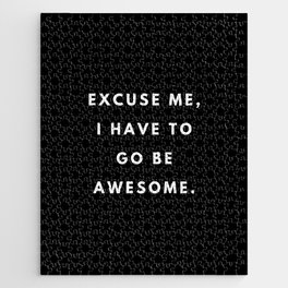 Excuse me, I have to go be awesome, Feminist, Women, Girls, Black Jigsaw Puzzle