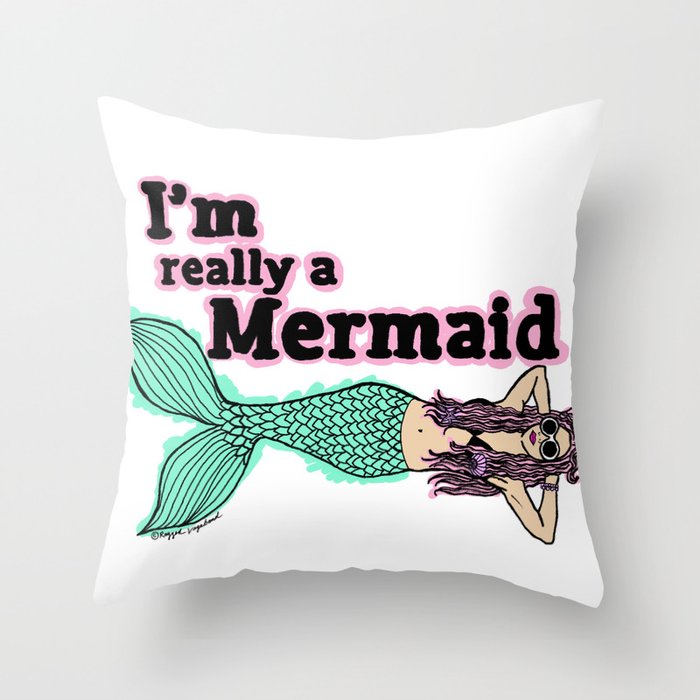 I'm Really A Mermaid  Throw Pillow