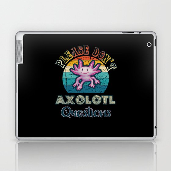 Please Don't Axolotl Questions Laptop & iPad Skin
