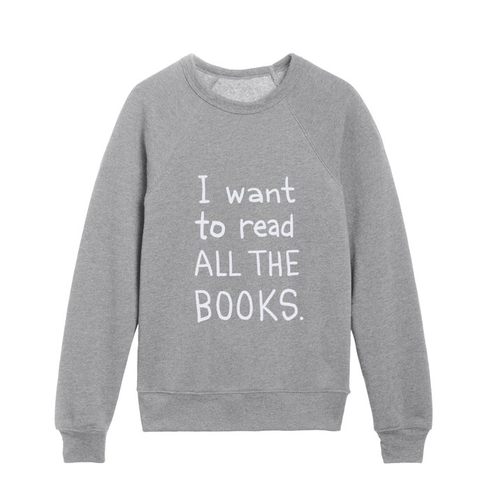 I Want To Read All The Books (white text) Kids Crewneck
