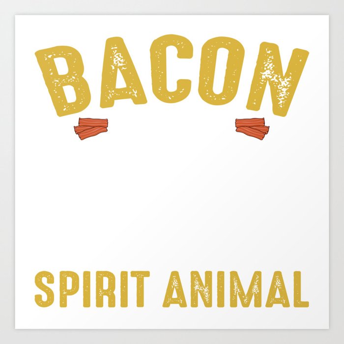 Bacon Is My Spirit Animal Art Print