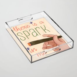 There Is A Spark In Me Acrylic Tray