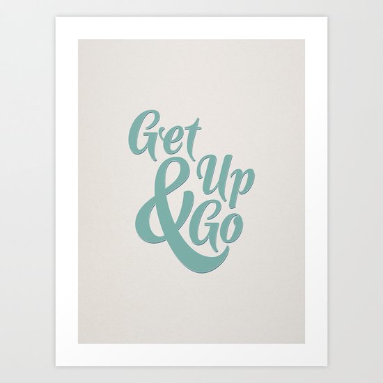 Get Up & Go Art Print