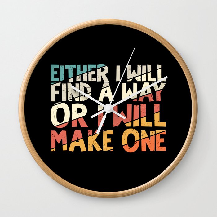 Either I Will Find A Way Or I Will Make One Wall Clock