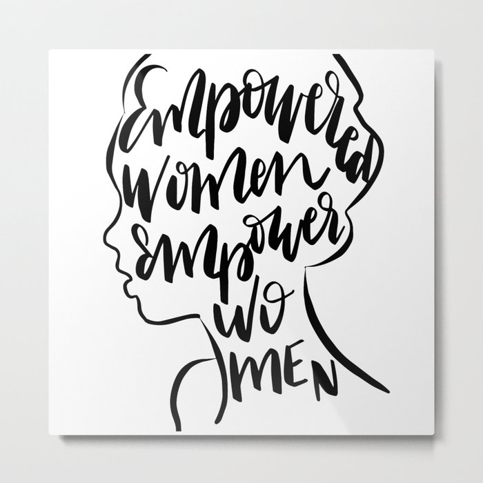 Empowered Women Empower Women Quote Metal Print By Lifeidesign Society6
