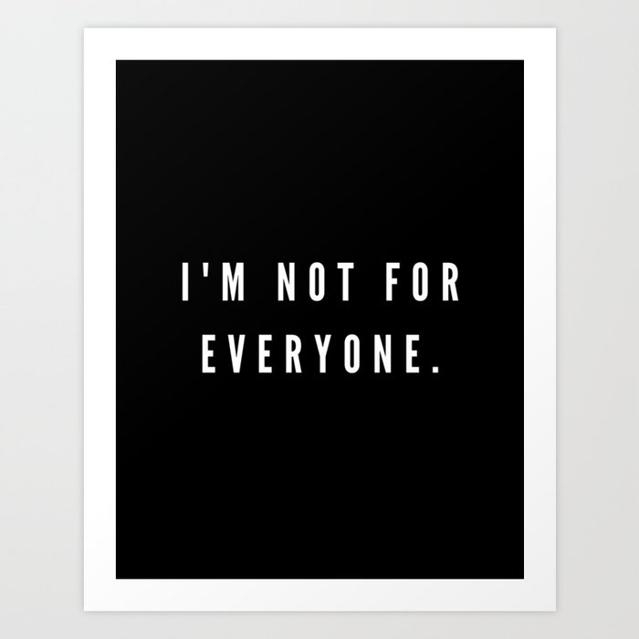 I'm not for everyone, Not for everyone Art Print